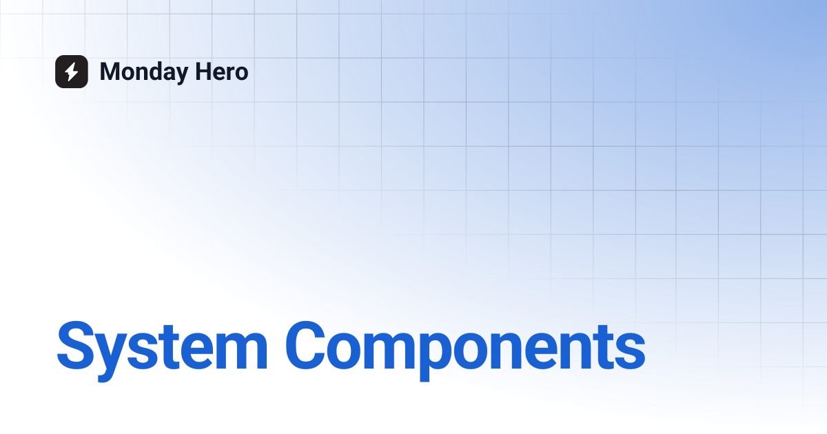 System Components | Monday Hero